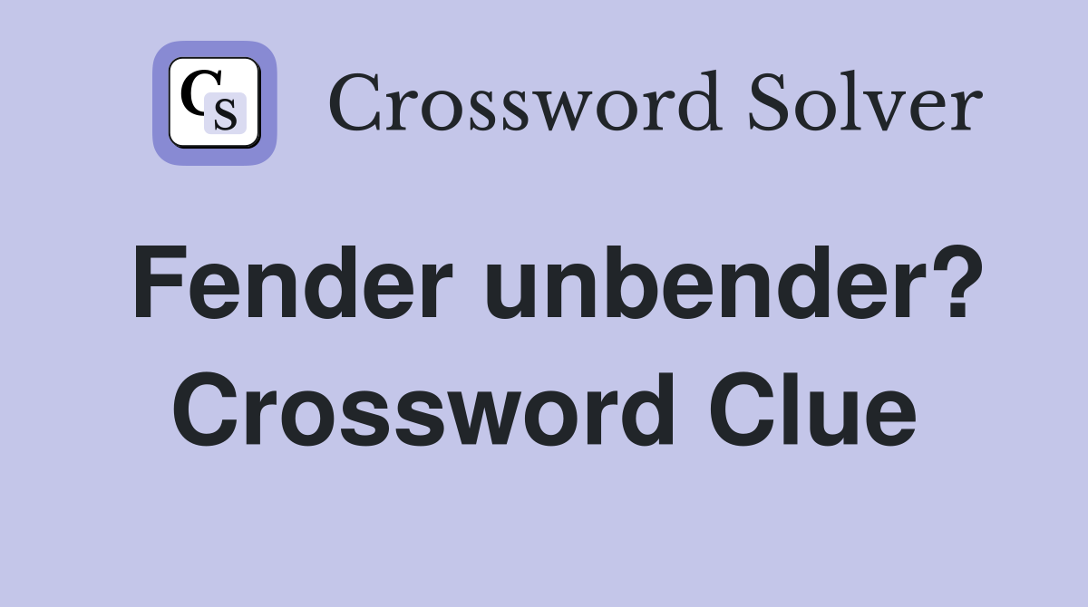 Fender unbender? Crossword Clue