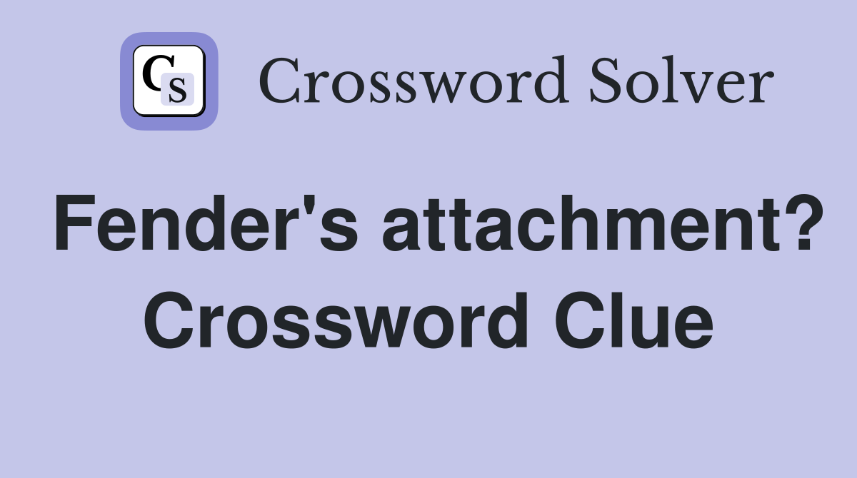 Fender's attachment? Crossword Clue