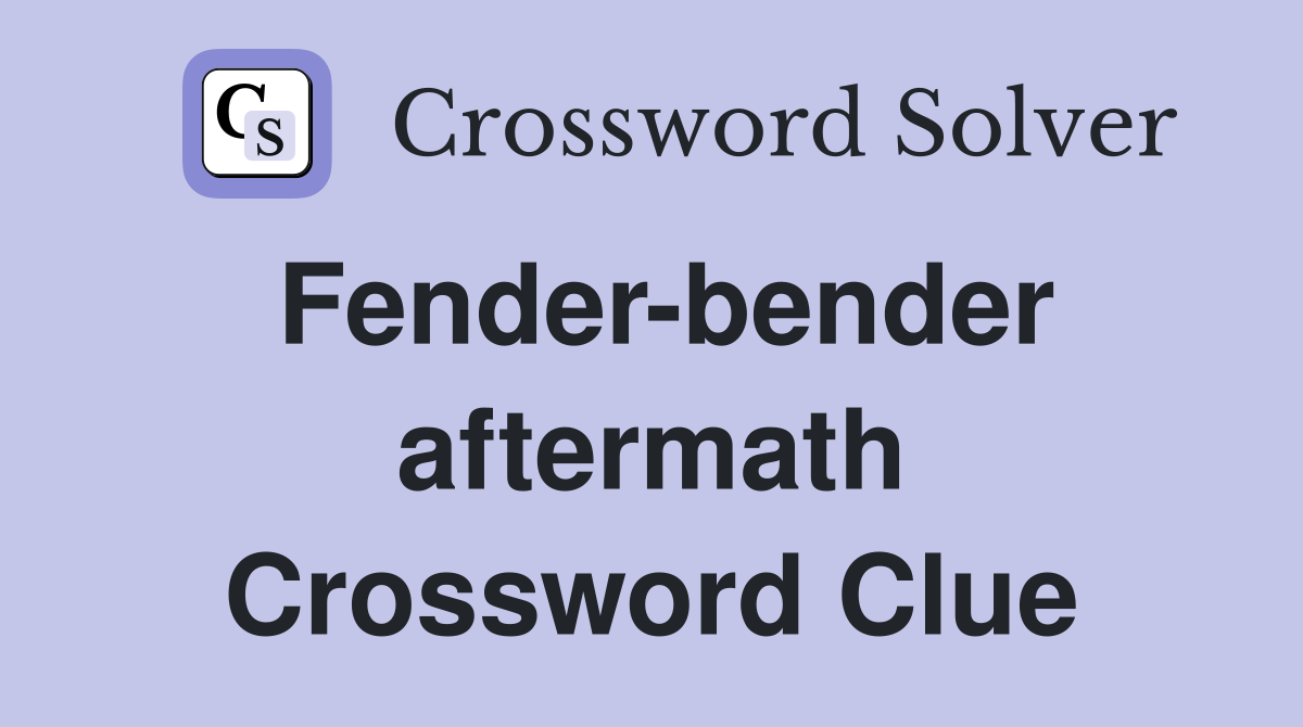 Fender-bender aftermath Crossword Clue