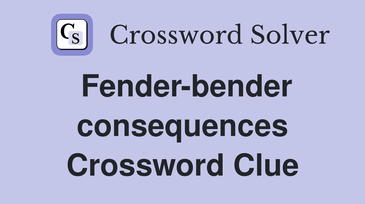 Fender-bender consequences Crossword Clue
