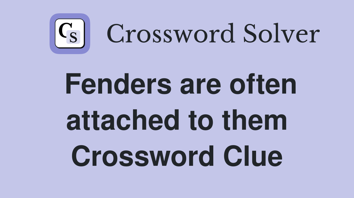 Fenders are often attached to them Crossword Clue