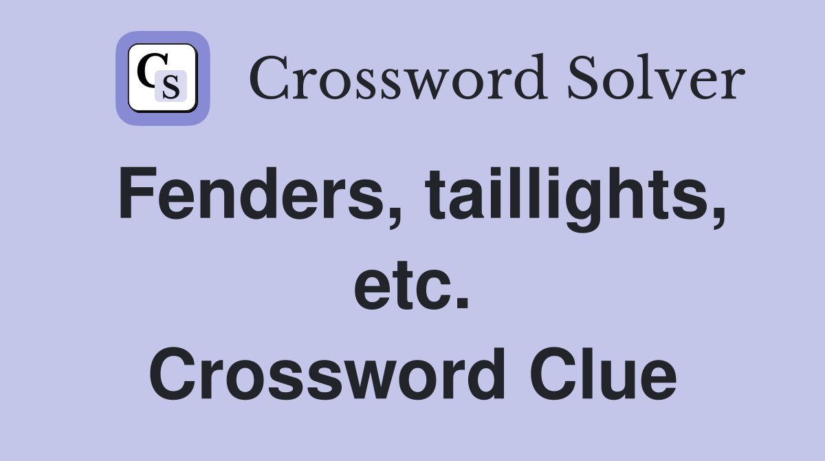 Fenders, taillights, etc. Crossword Clue