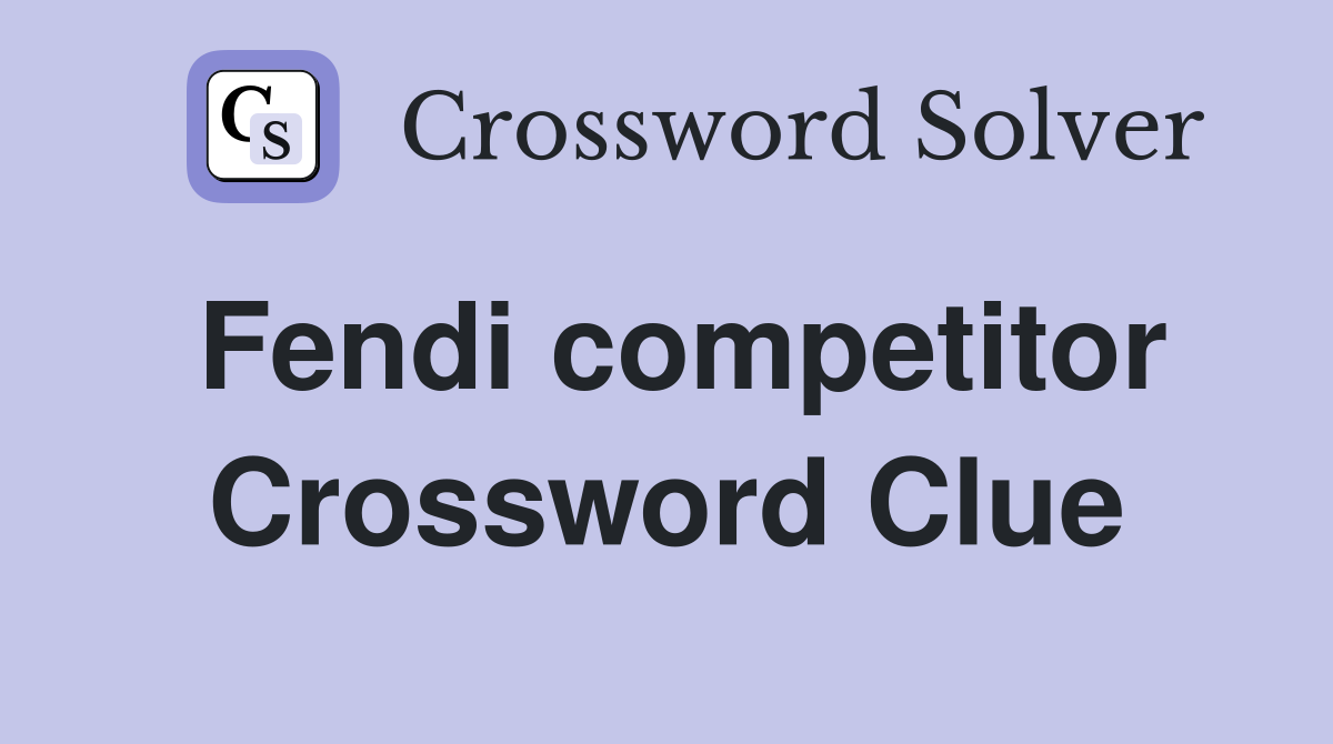 Fendi competitor Crossword Clue
