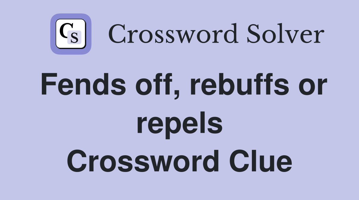 Fends off, rebuffs or repels Crossword Clue
