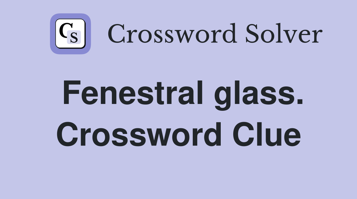 Fenestral glass. Crossword Clue