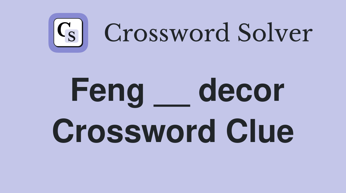 Feng __ decor Crossword Clue