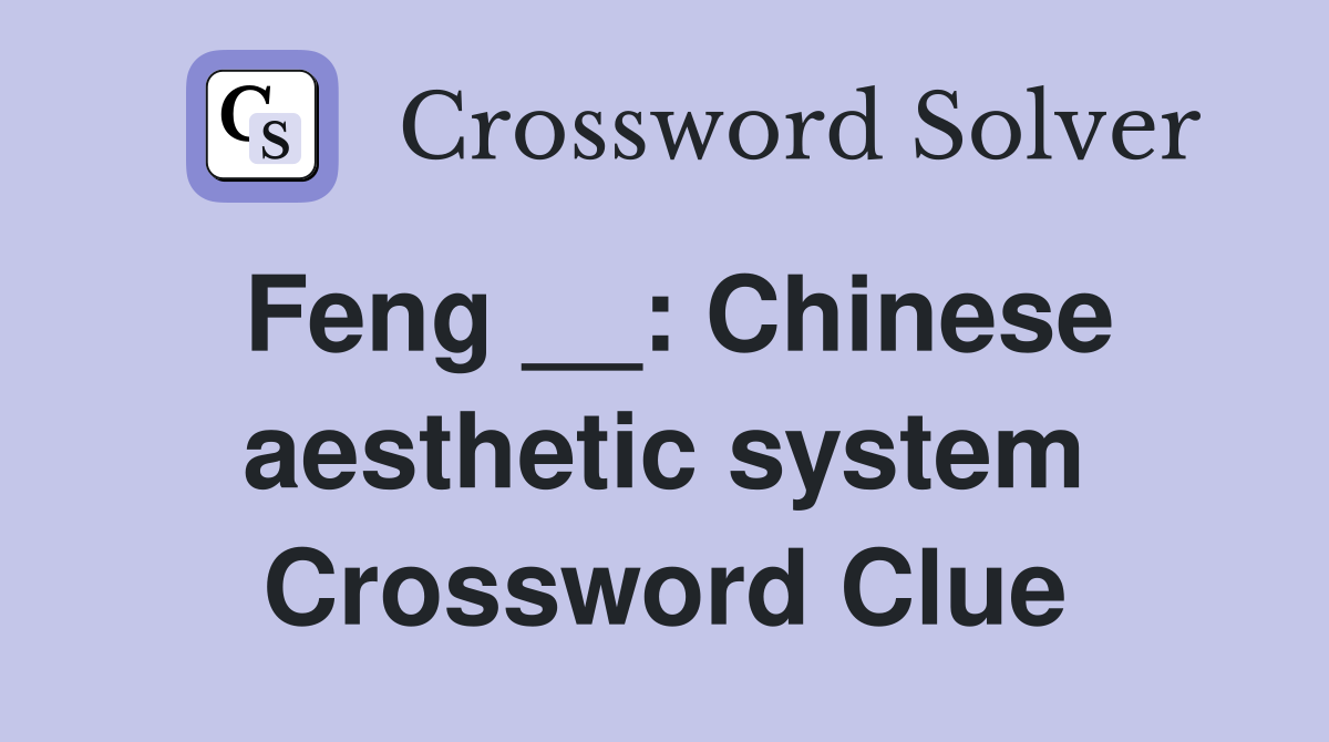 Feng __: Chinese aesthetic system Crossword Clue
