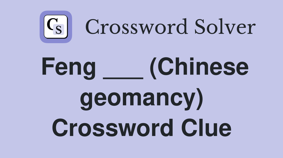 Feng ___ (Chinese geomancy) Crossword Clue