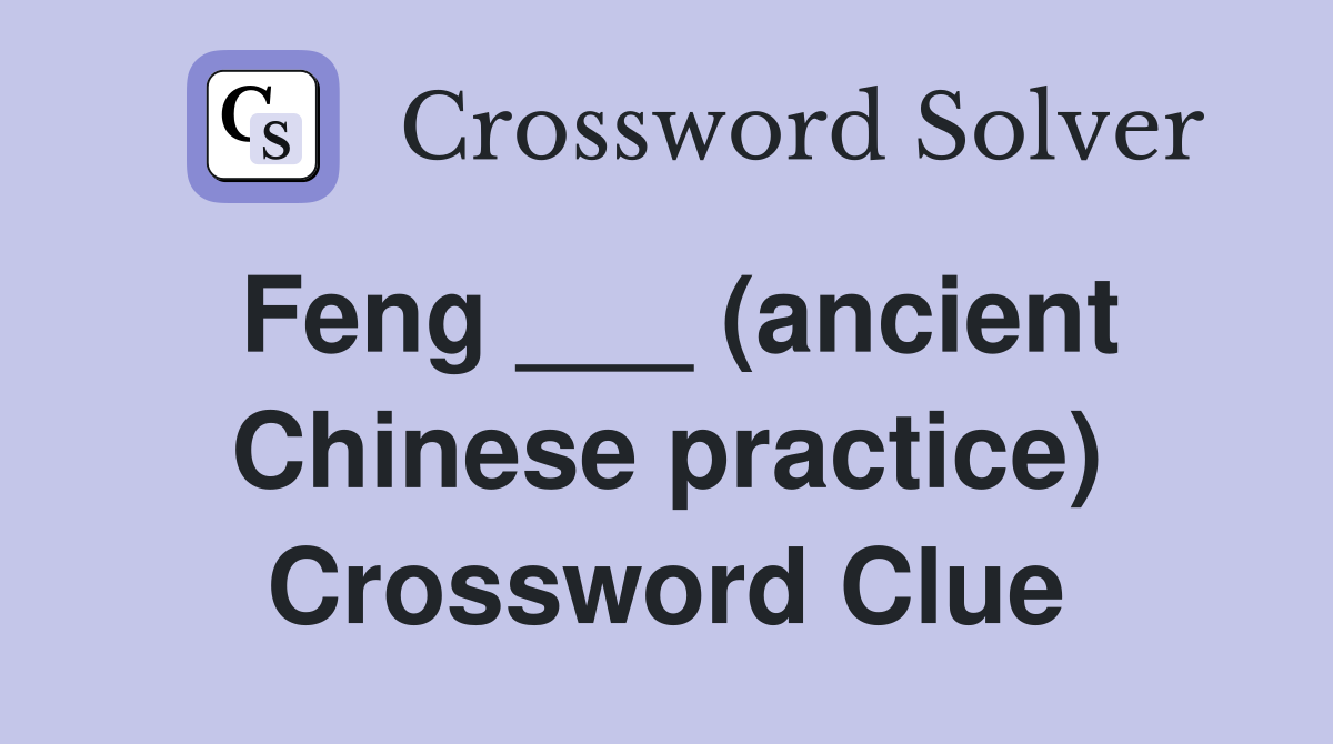 Feng ___ (ancient Chinese practice) Crossword Clue