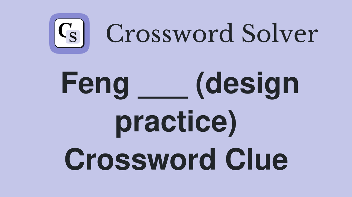 Feng ___ (design practice) Crossword Clue