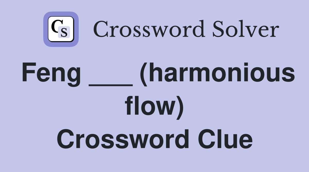 Feng ___ (harmonious flow) Crossword Clue