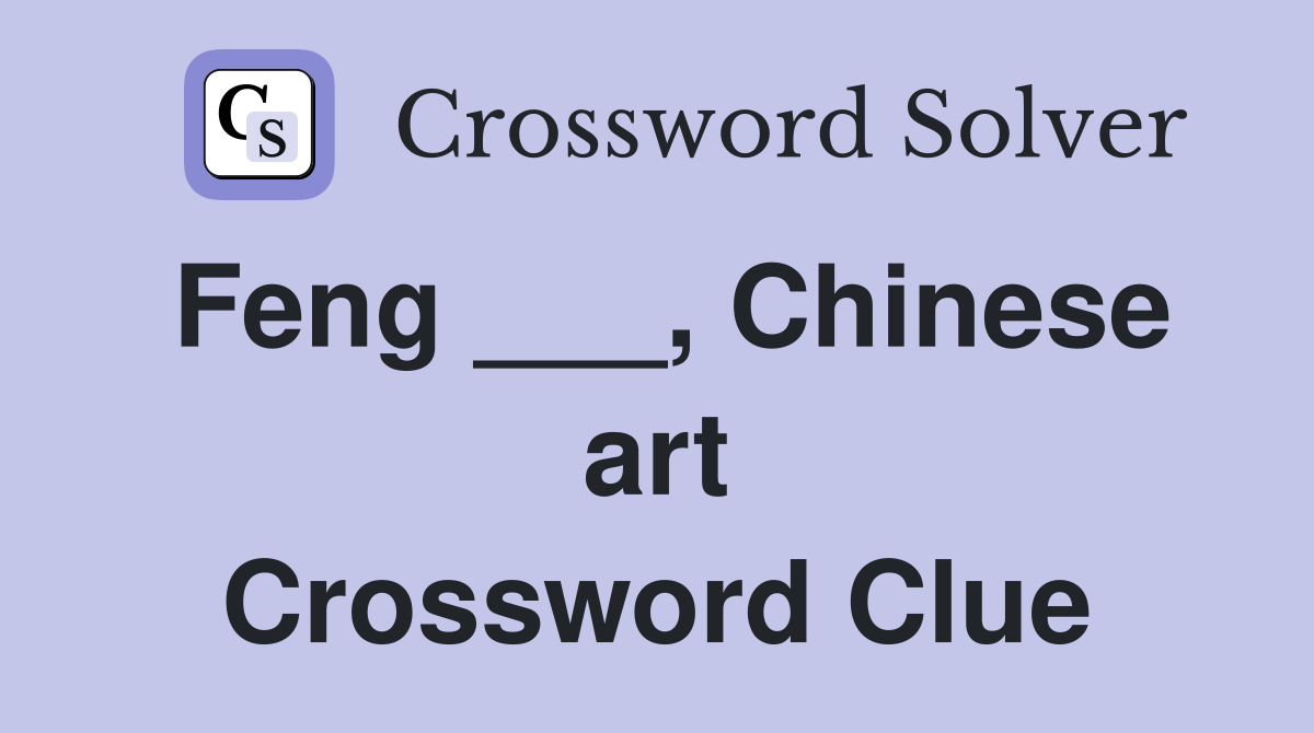 Feng ___, Chinese art Crossword Clue