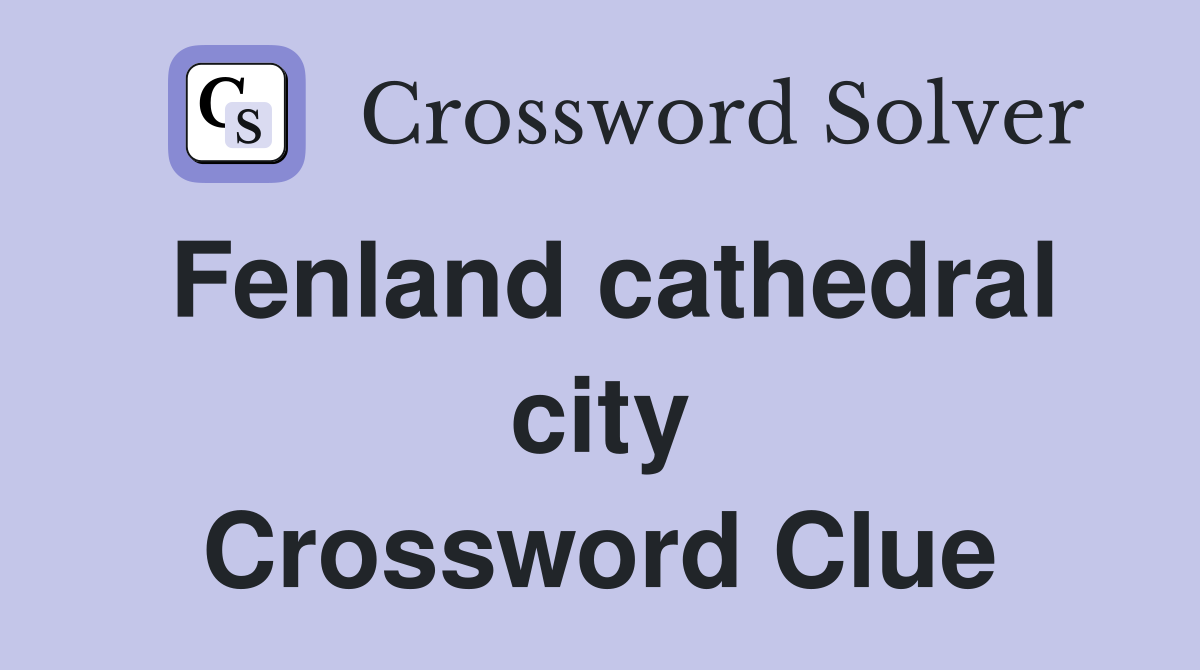 Fenland cathedral city Crossword Clue