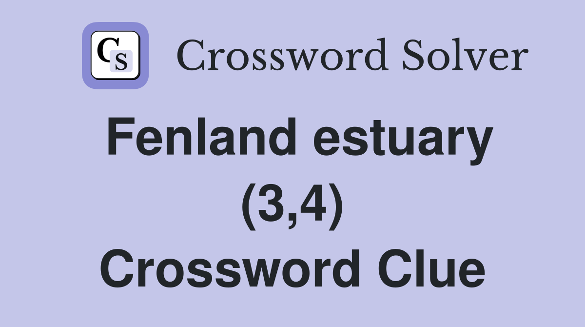 Fenland estuary (3,4) Crossword Clue