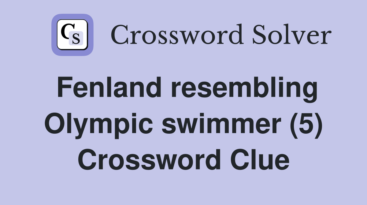 Fenland resembling Olympic swimmer (5) Crossword Clue