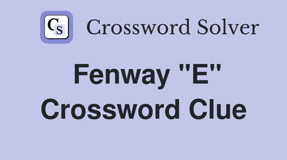 Fenway "E" Crossword Clue