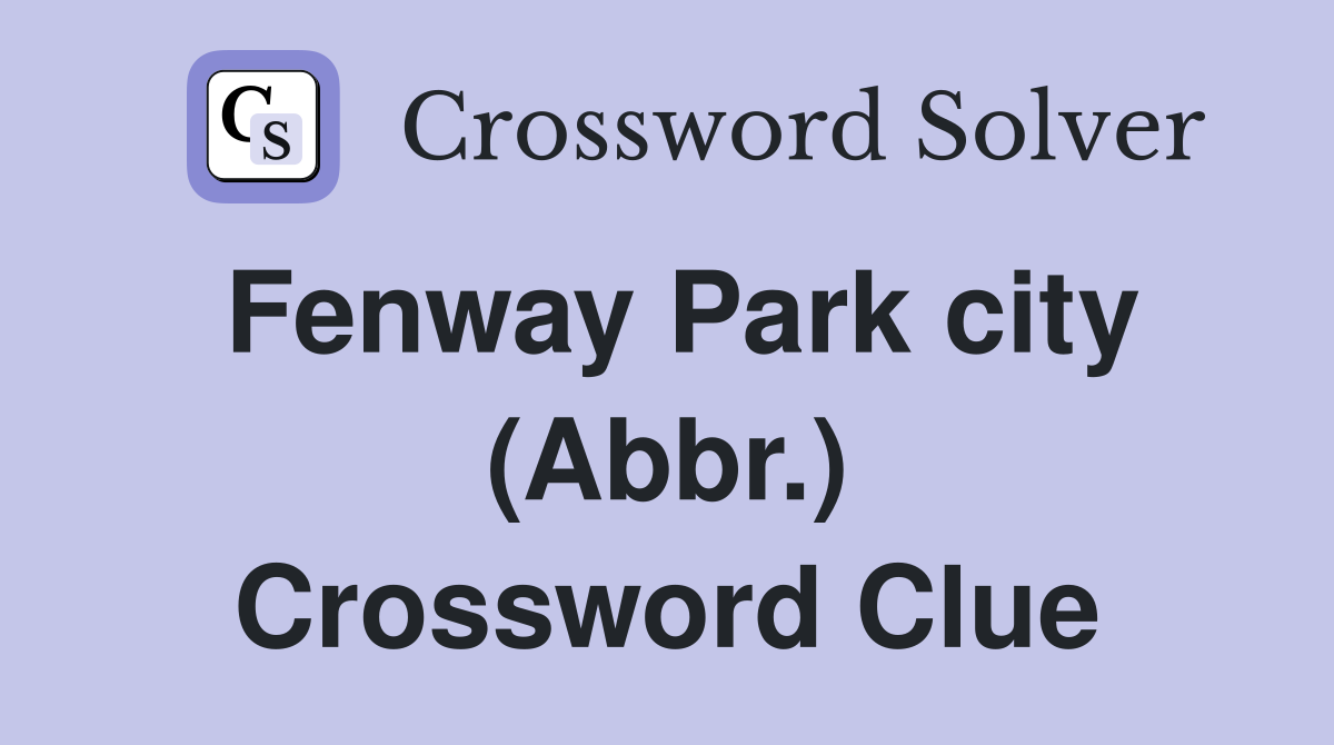 Fenway Park city (Abbr.) Crossword Clue
