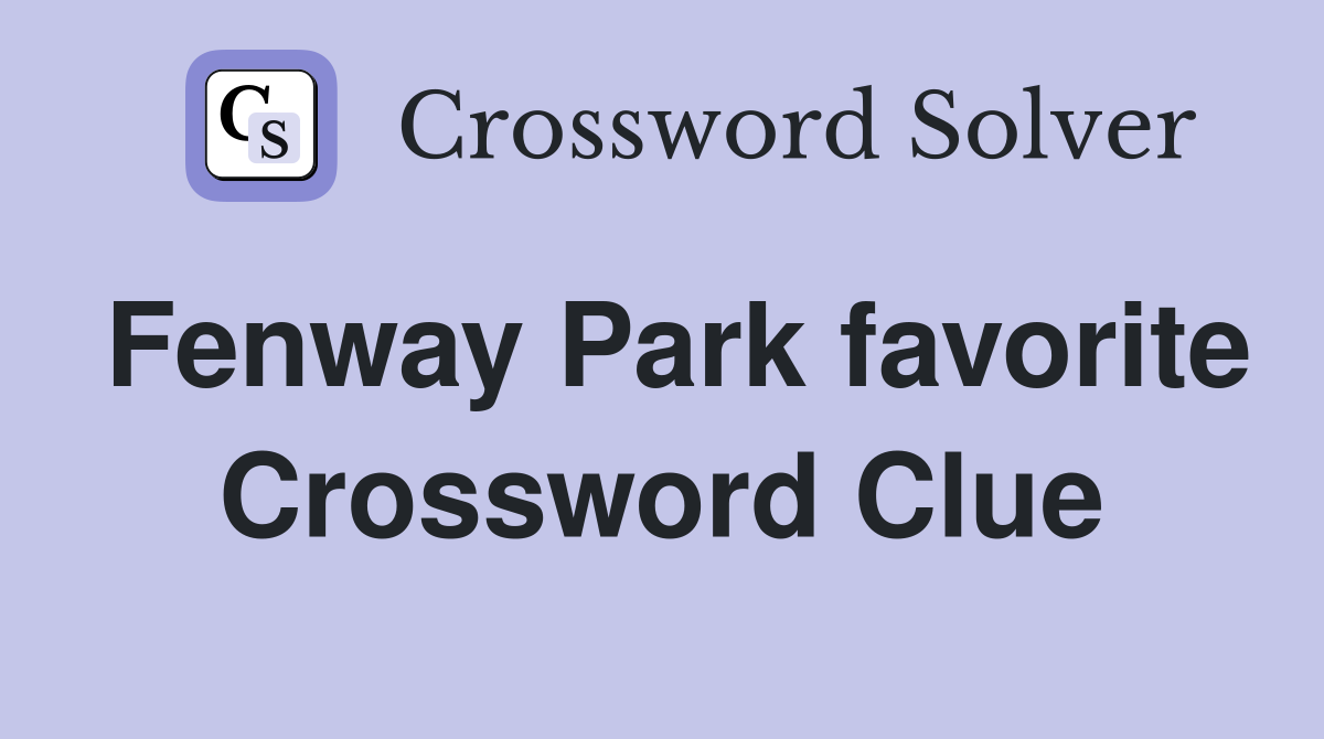 Fenway Park favorite Crossword Clue