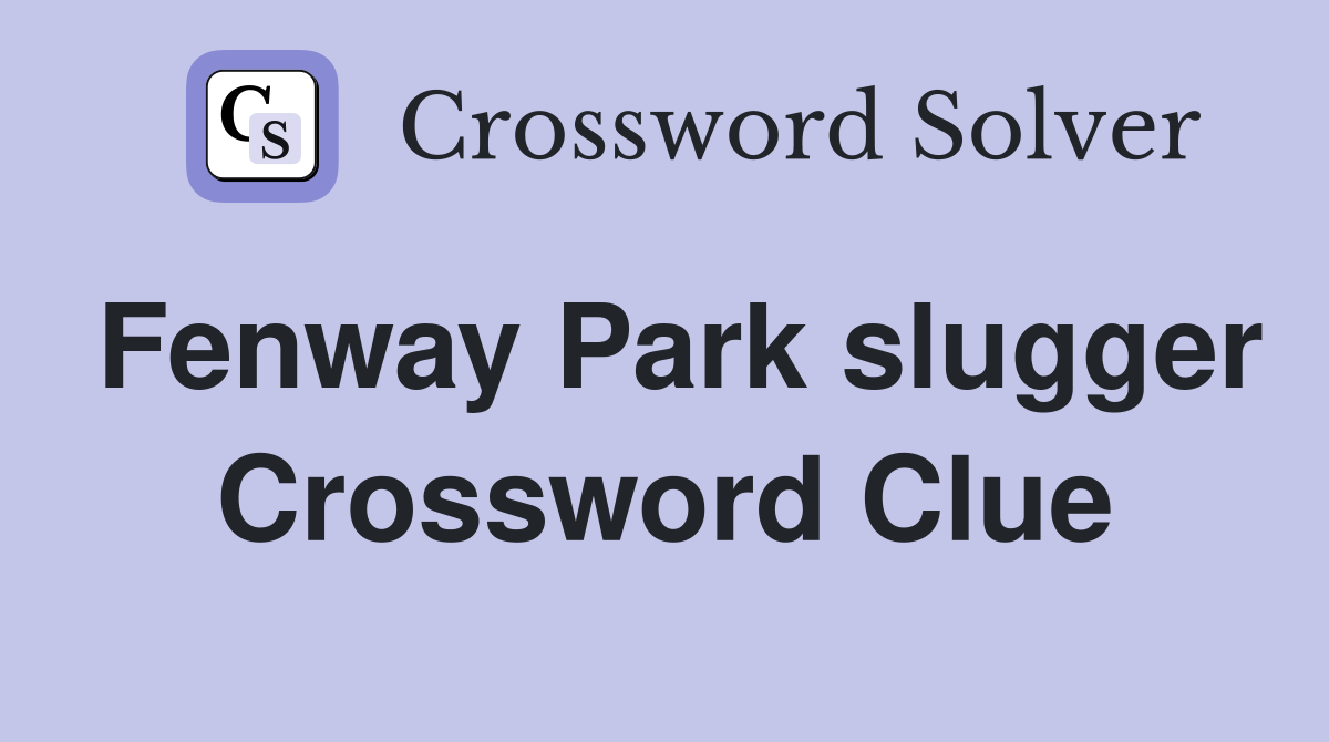 Fenway Park slugger Crossword Clue