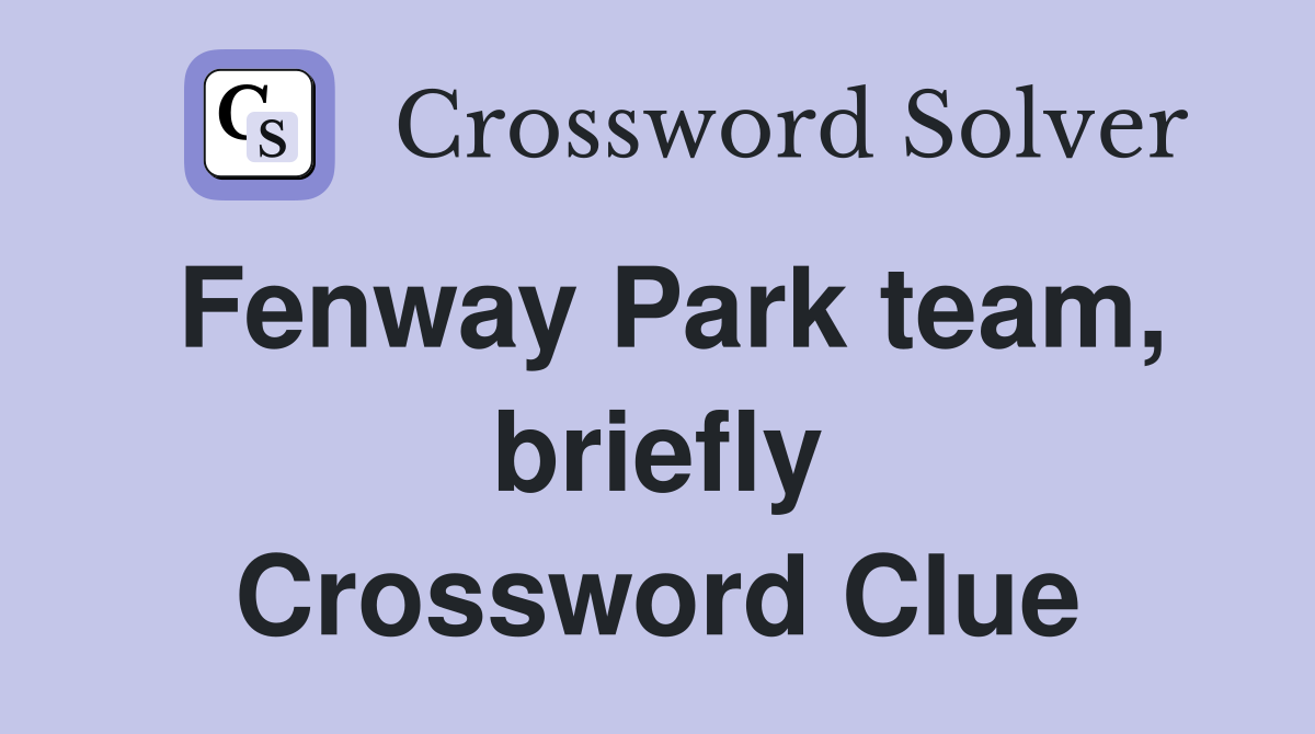 Fenway Park team, briefly Crossword Clue