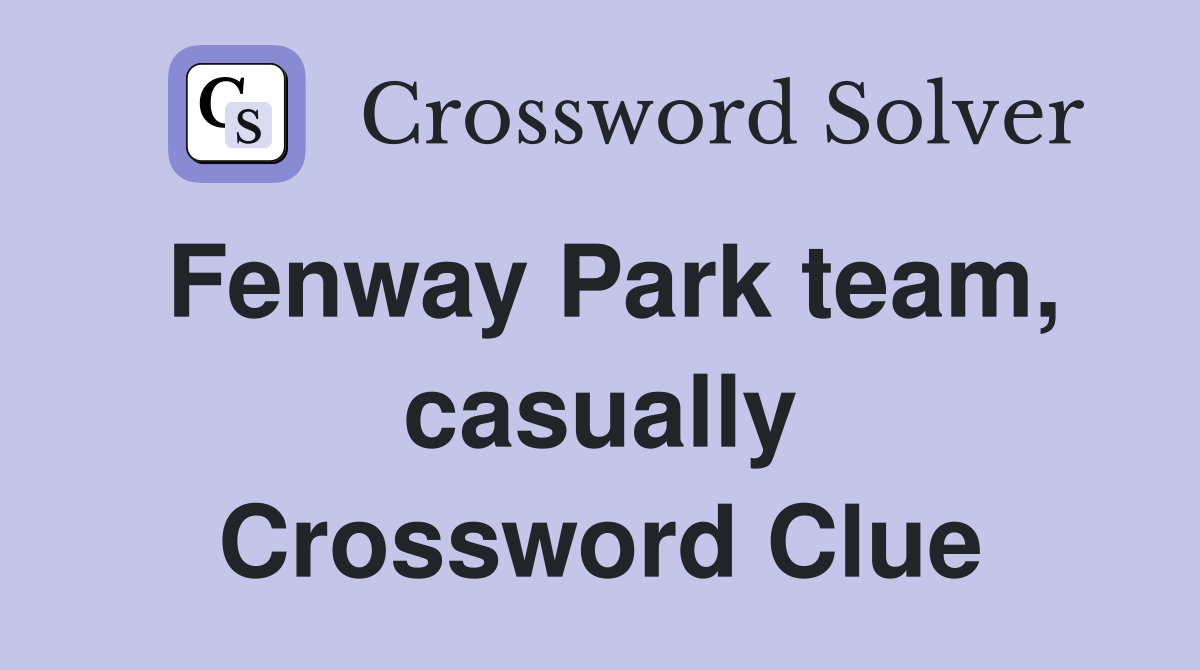 Fenway Park team, casually Crossword Clue