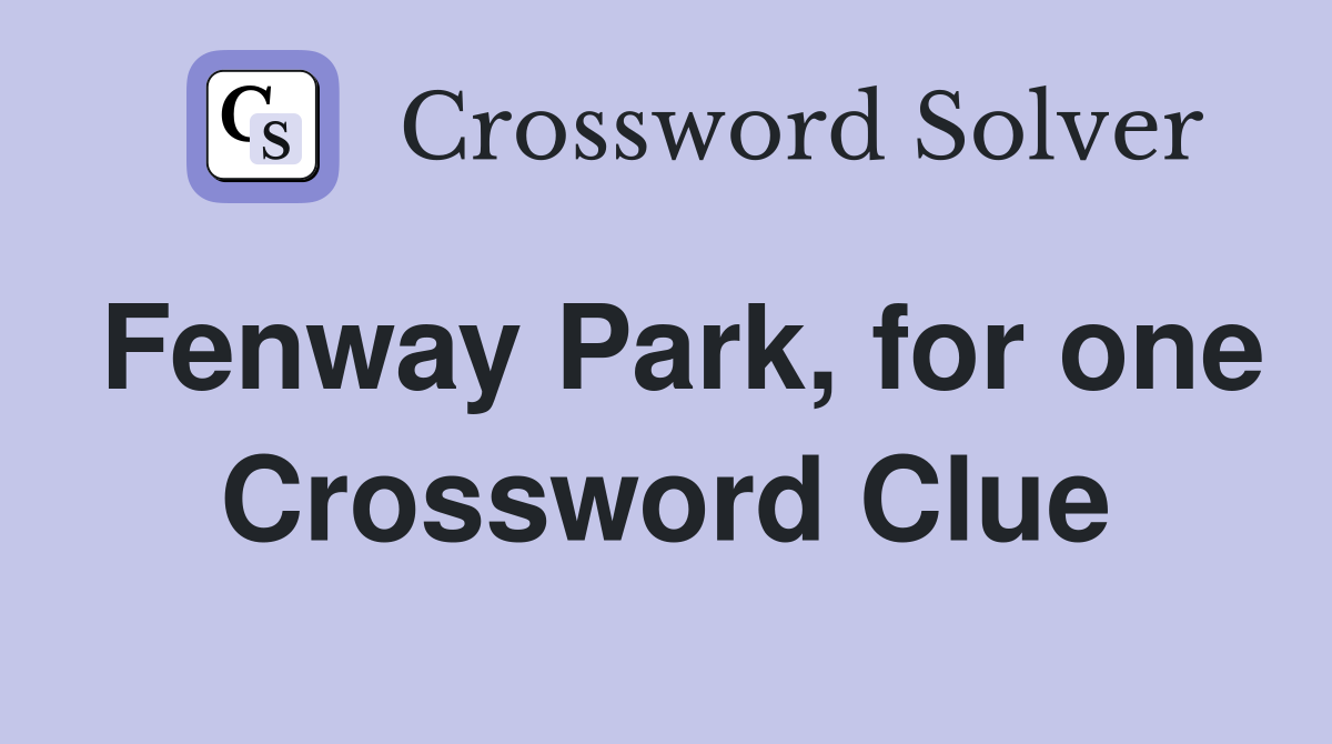 Fenway Park, for one Crossword Clue