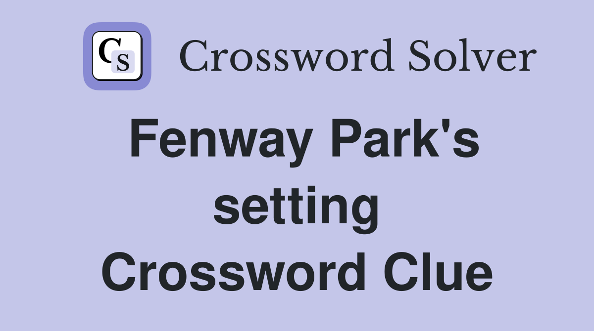 Fenway Park's setting Crossword Clue