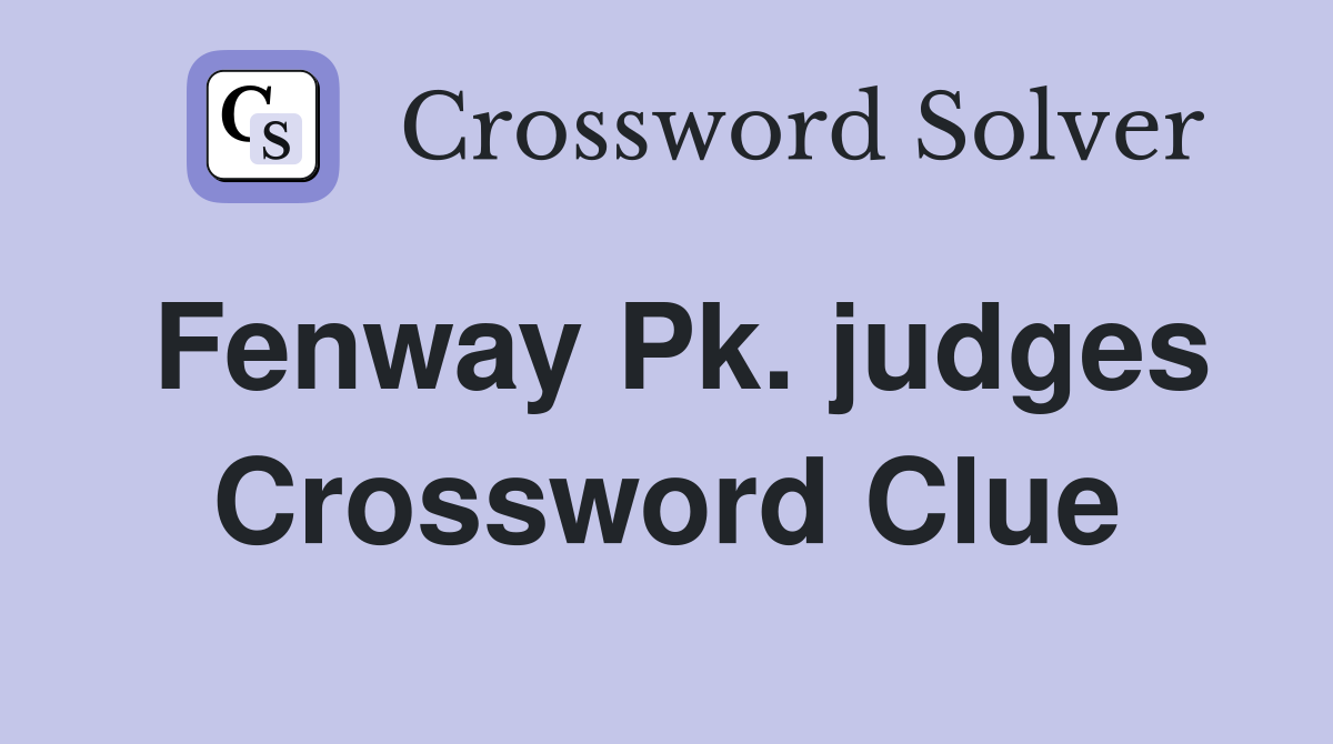 Fenway Pk. judges Crossword Clue