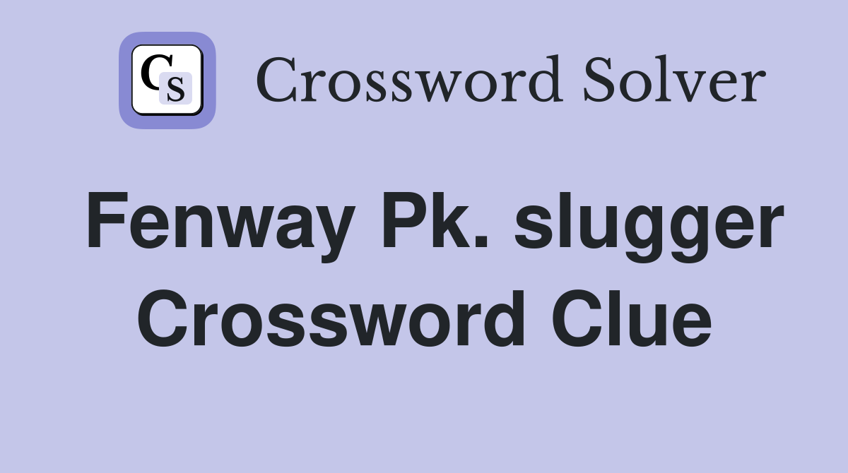 Fenway Pk. slugger Crossword Clue