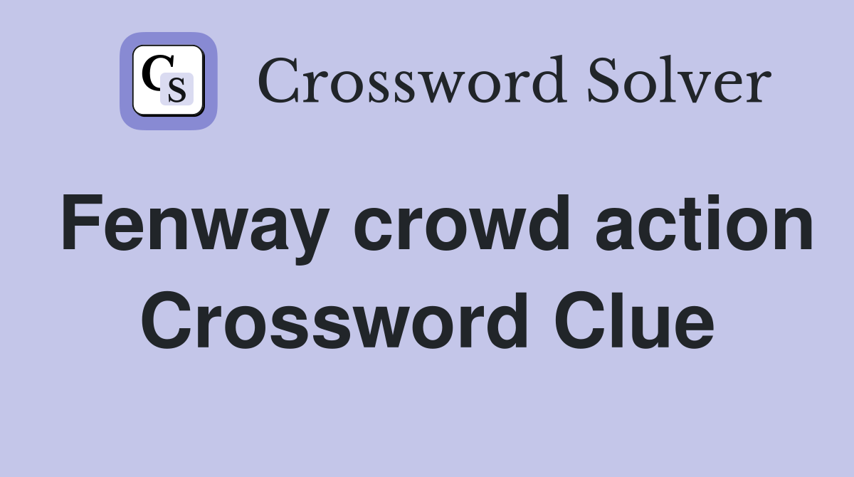 Fenway crowd action Crossword Clue