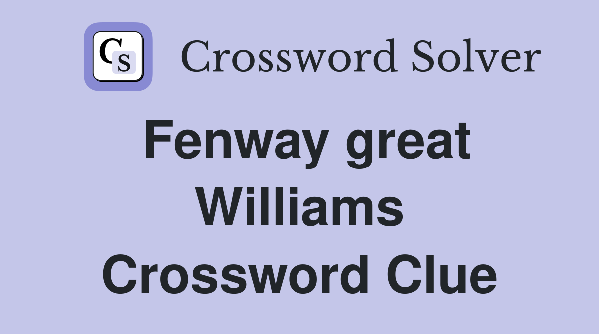 Fenway great Williams Crossword Clue