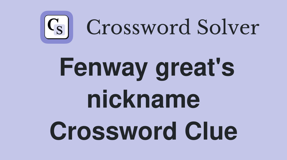 Fenway great's nickname Crossword Clue
