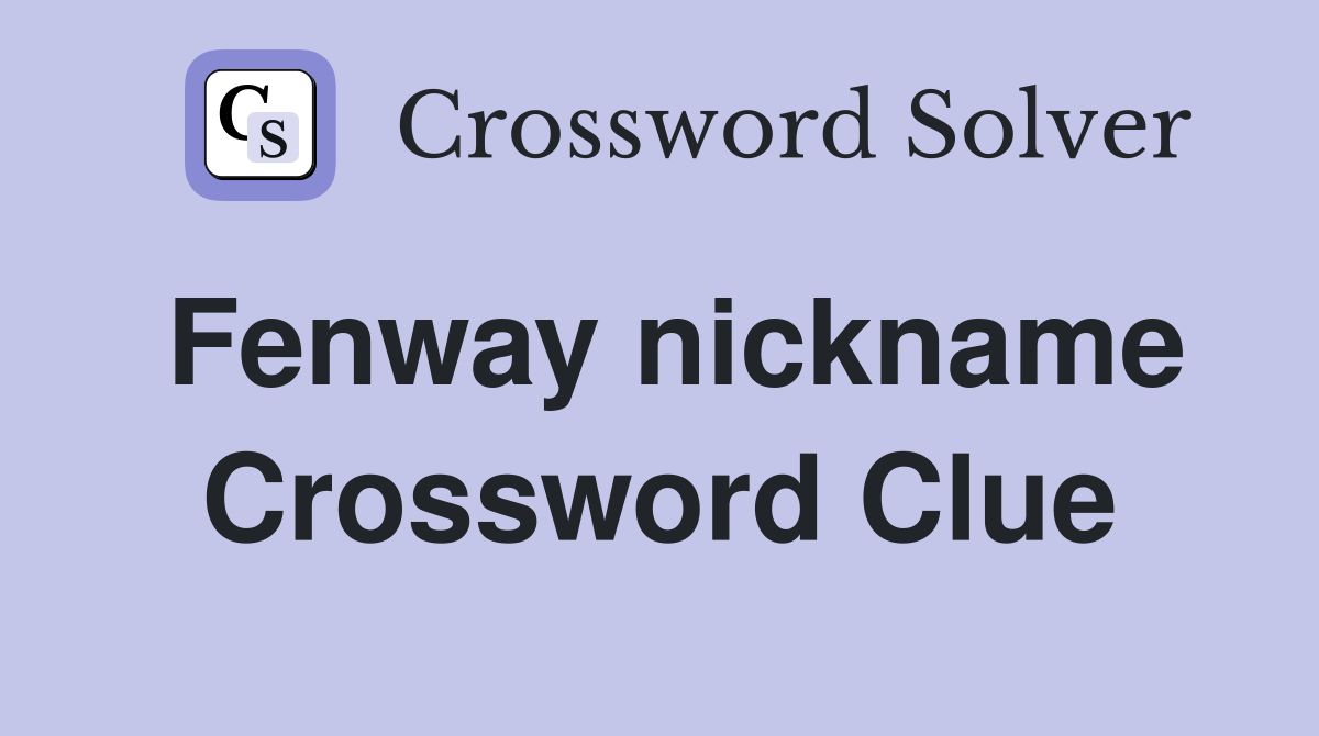 Fenway nickname Crossword Clue