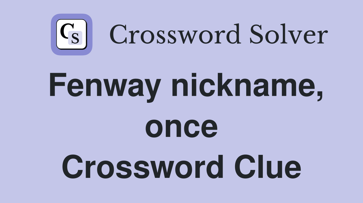 Fenway nickname, once Crossword Clue