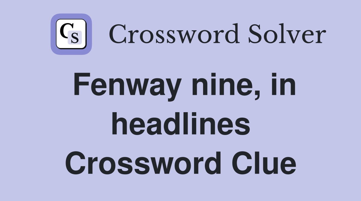 Fenway nine, in headlines Crossword Clue