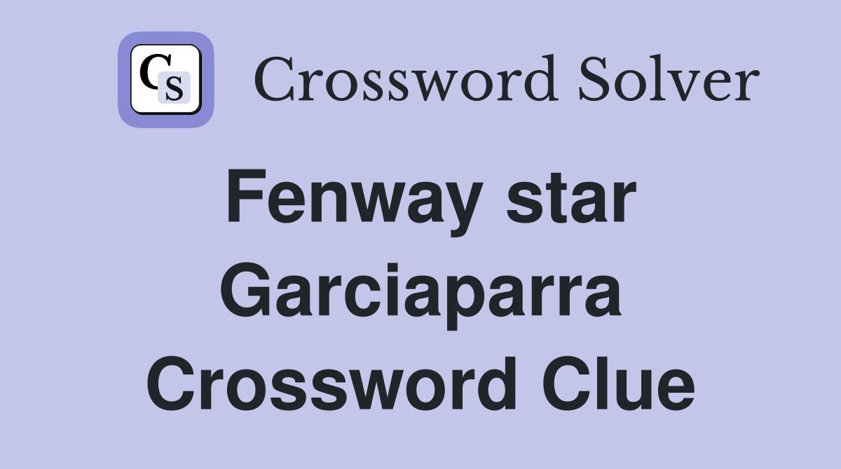Fenway star Garciaparra Crossword Clue