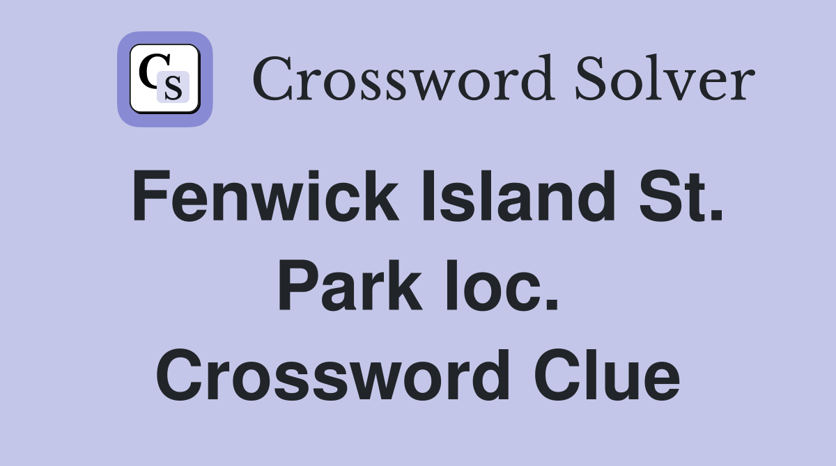 Fenwick Island St. Park loc. Crossword Clue