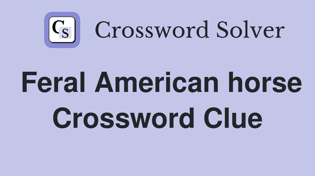 Feral American horse Crossword Clue