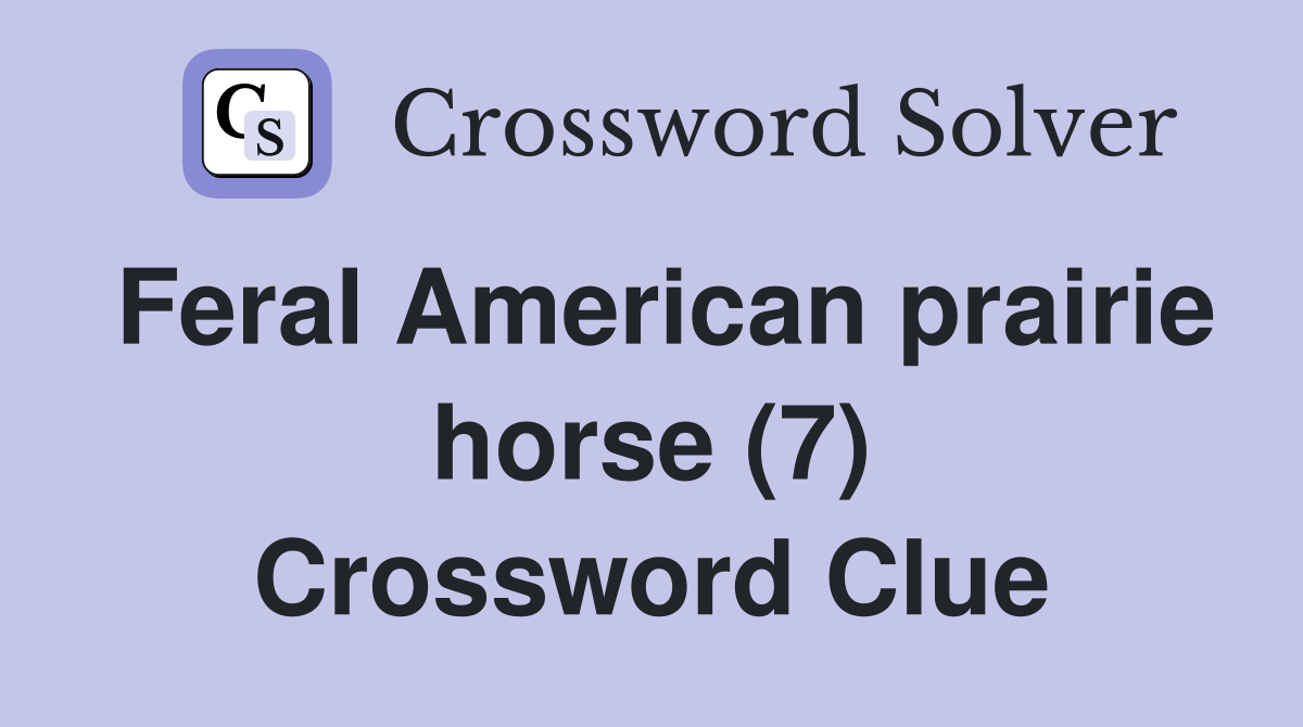 Feral American prairie horse (7) Crossword Clue