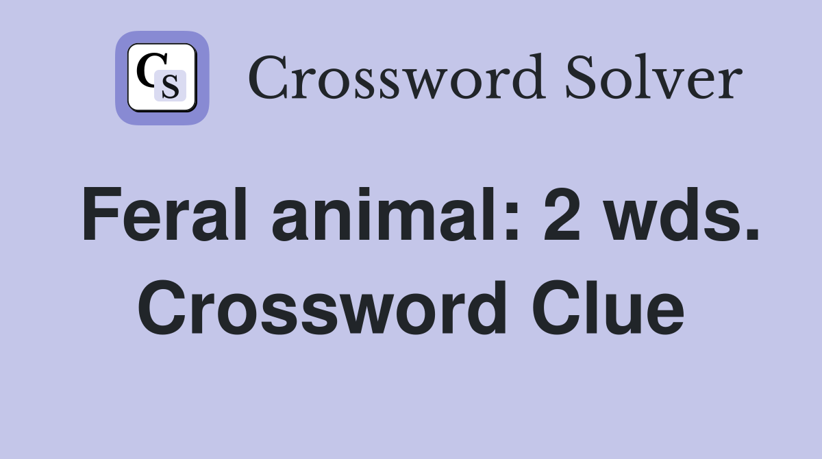 Feral animal: 2 wds. Crossword Clue