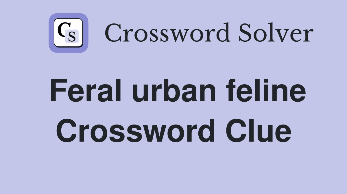 Feral urban feline Crossword Clue
