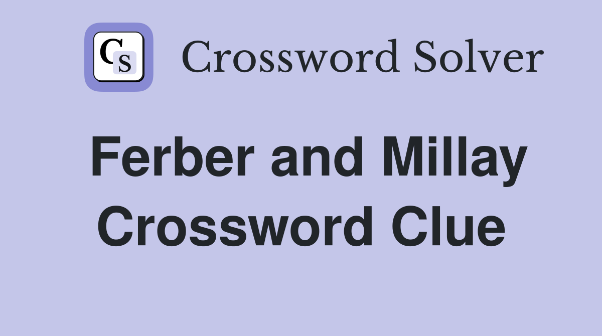 Ferber and Millay Crossword Clue