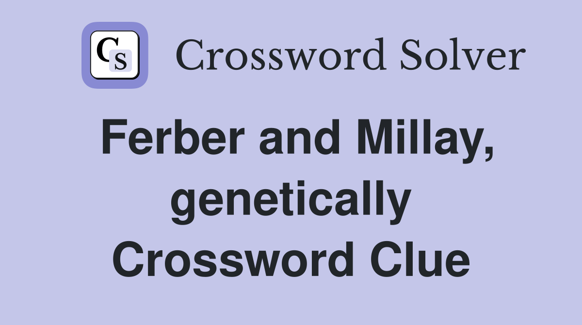 Ferber and Millay, genetically Crossword Clue