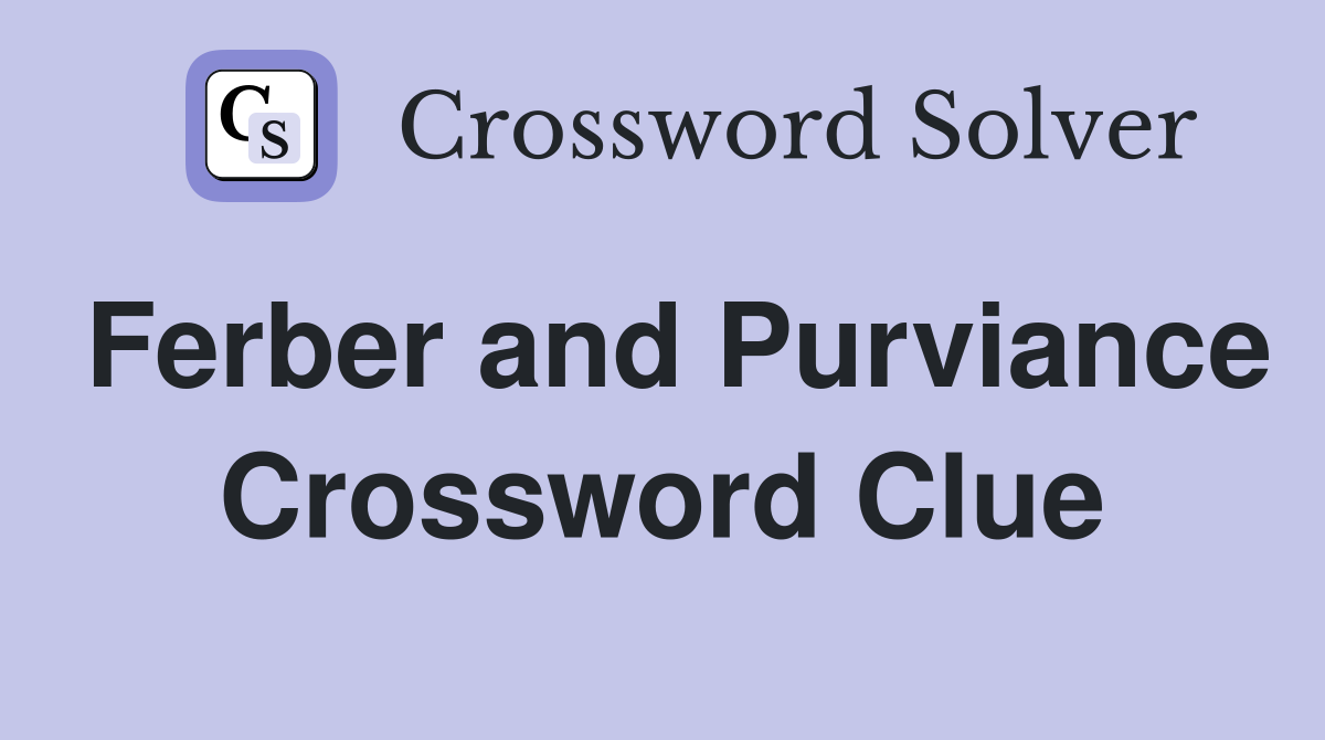 Ferber and Purviance Crossword Clue