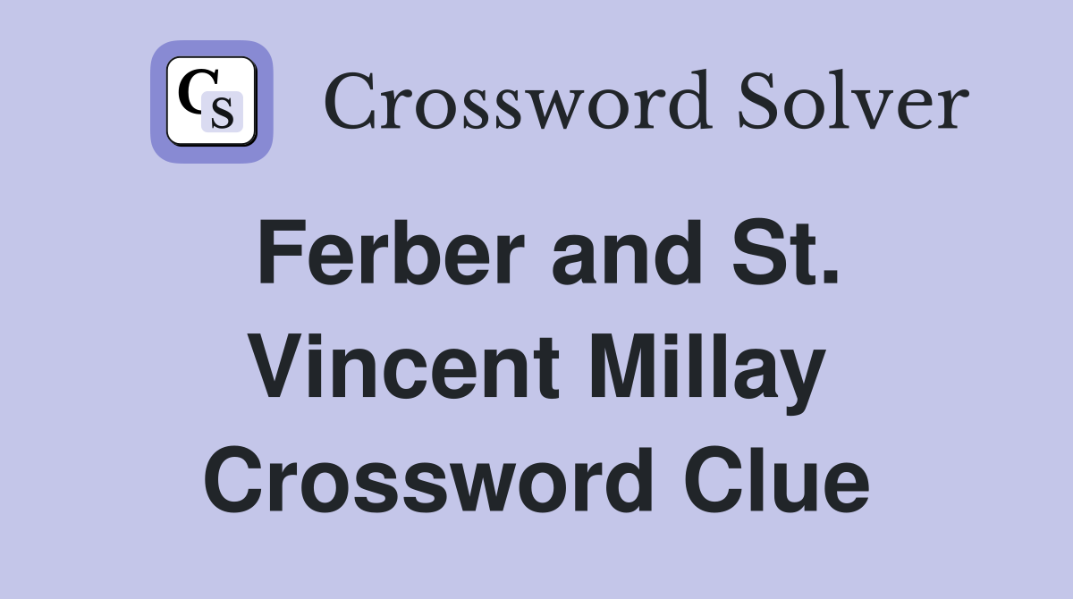 Ferber and St. Vincent Millay Crossword Clue