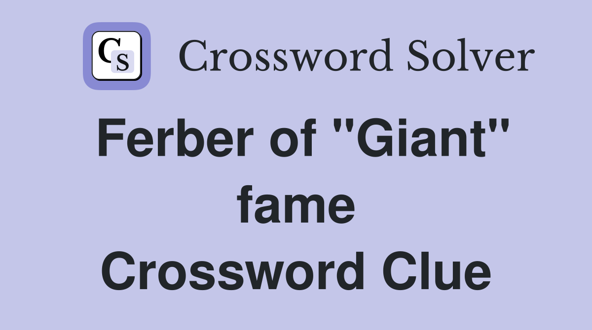 Ferber of "Giant" fame Crossword Clue