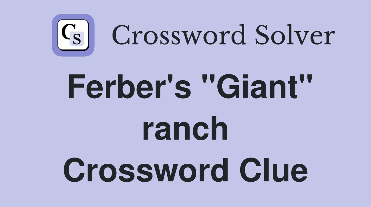 Ferber's "Giant" ranch Crossword Clue