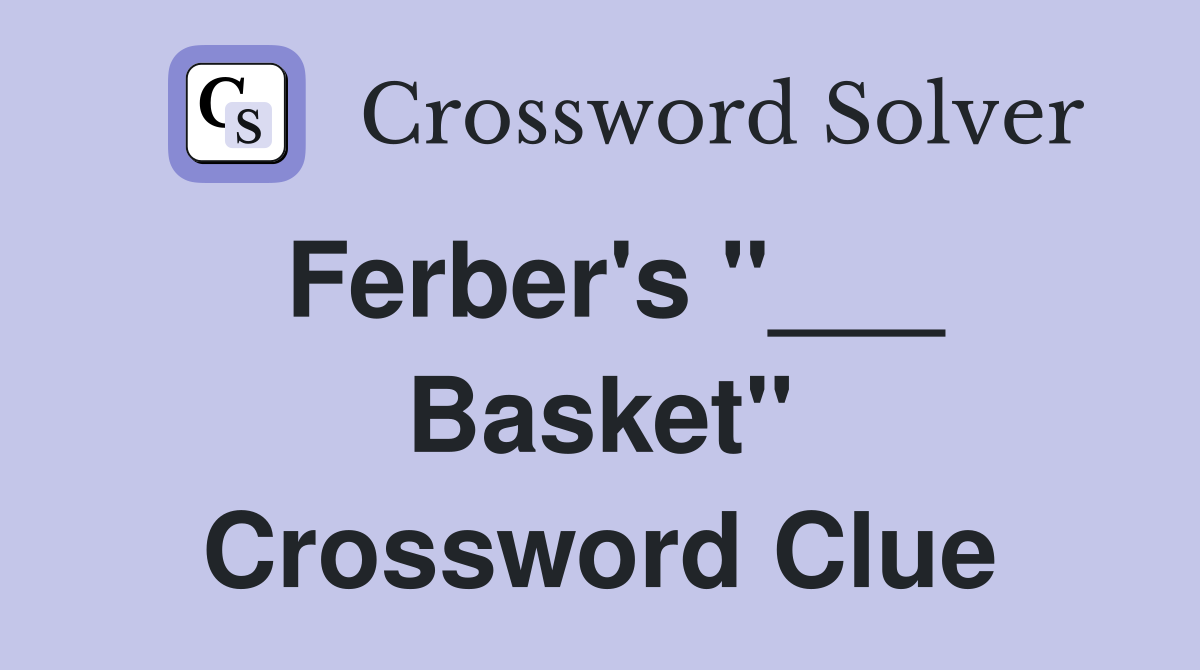 Ferber's "___ Basket" Crossword Clue