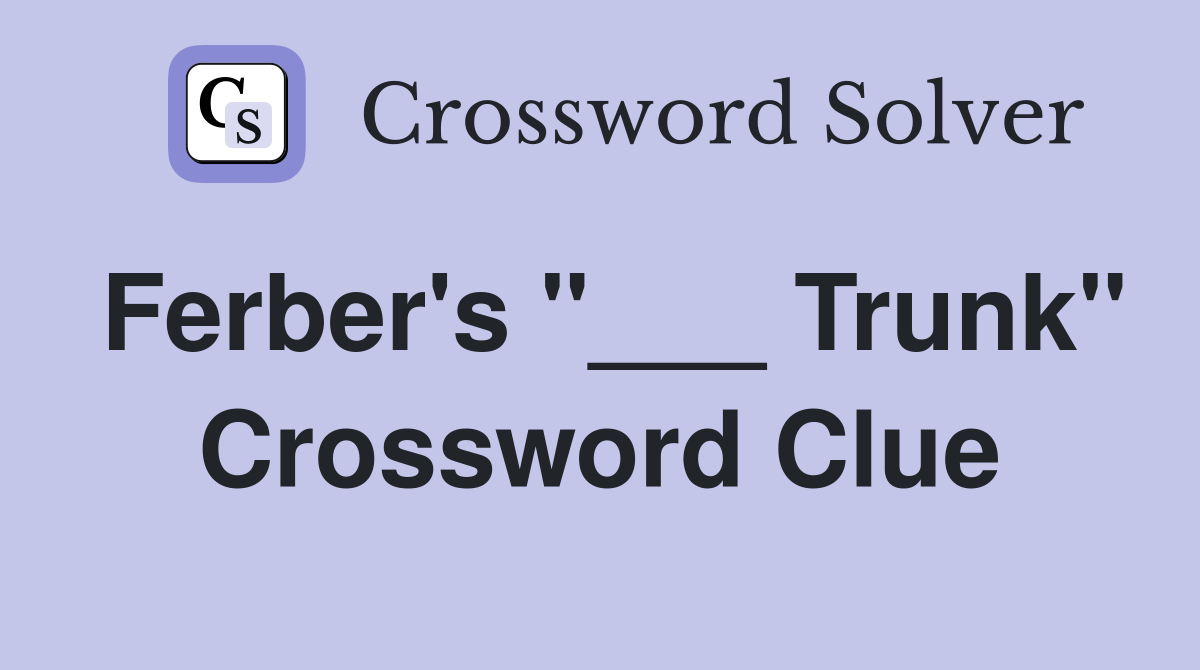 Ferber's "___ Trunk" Crossword Clue
