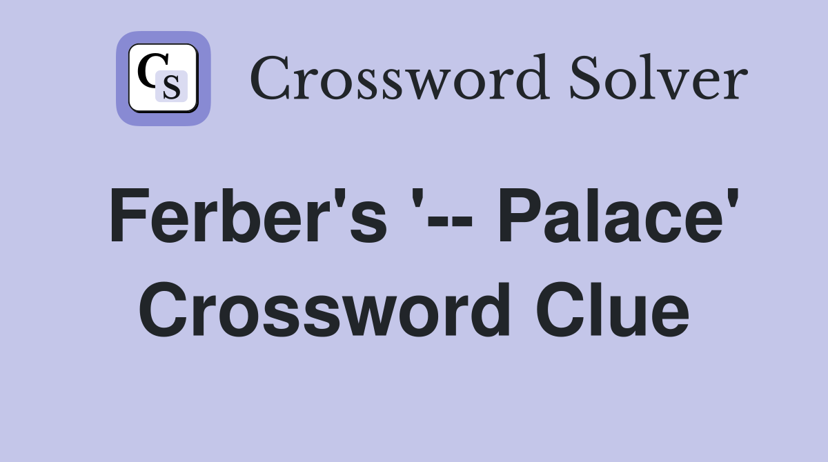 Ferber's '-- Palace' Crossword Clue